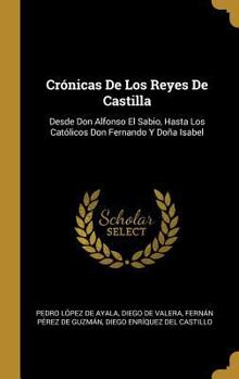 Hardcover Crónicas De Los Reyes De Castilla: Desde Don Alfonso El Sabio, Hasta Los Católicos Don Fernando Y Doña Isabel [Spanish] Book