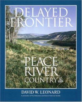 Paperback Delayed Frontier: The Peace River Country to 1909 Book