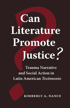 Paperback Can Literature Promote Justice?: Trauma Narrative and Social Action in Latin American Testimonio Book