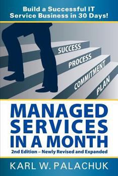 Paperback Managed Services in a Month - Build a Successful It Service Business in 30 Days - 2nd Ed. Book