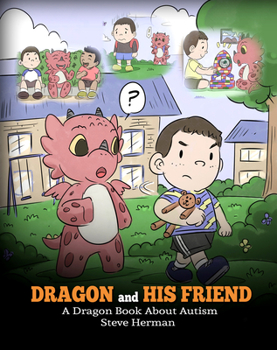 Dragon and His Friend: A Dragon Book About Autism. A Cute Children Story to Explain the Basics of Autism at a Child’s Level. - Book #31 of the My Dragon Books