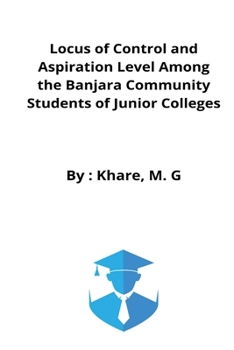 Paperback Locus of Control and Aspiration Level Among the Banjara Community Students of Junior Colleges Book