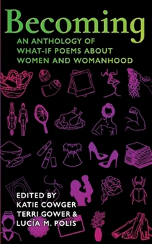 Becoming: An Anthology of What-If Poems about Women and Womanhood