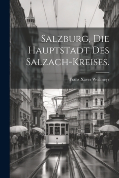 Paperback Salzburg, die Hauptstadt des Salzach-Kreises. [German] Book