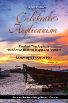 Paperback Celebrate Anglicanism: The Faith That Anglicans Have Always Believed, Taught, & Practiced Book