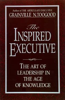 Hardcover The Inspired Executive: The Art of Leadership in the Age of Knowledge Book