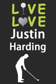 Live Love Justin Harding Journal: Funny Cute Gift For Justin Harding Lovers | I Heart Justin Harding Golf Notebook: Blank Lined Journals - 120 Pages - 6 x 9 Inch - Composition Book