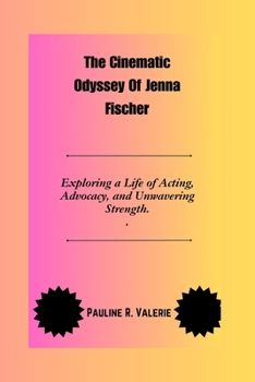 The Cinematic Odyssey Of Jenna Fischer: Exploring a Life of Acting, Advocacy, and Unwavering Strength.