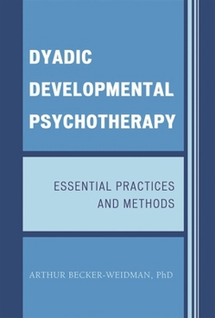 Hardcover Dyadic Developmental Psychotherapy: Essential Practices and Methods Book