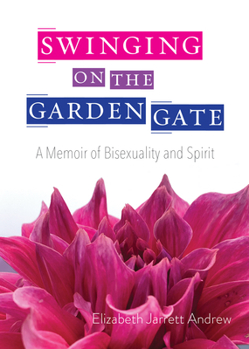 Paperback Swinging on the Garden Gate: A Memoir of Bisexuality and Spirit, Second Edition Book