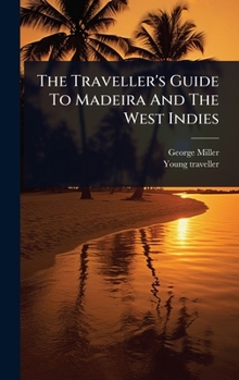 Hardcover The Traveller's Guide To Madeira And The West Indies Book