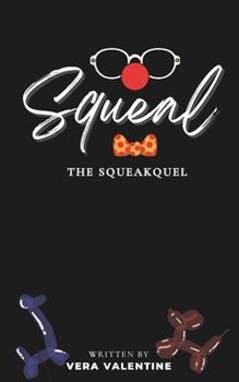 Squeal: The Squeakquel: A Balloon Animal Omegaverse Tale (Squeakverse)