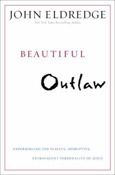 Hardcover Beautiful Outlaw: Experiencing the Playful, Disruptive, Extravagant Personality of Jesus Book