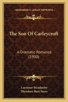 Paperback The Son Of Carleycroft: A Dramatic Romance (1900) Book