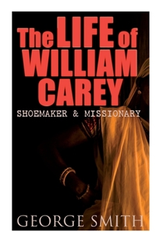 Paperback The Life of William Carey, Shoemaker & Missionary Book