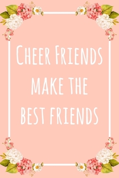 Cheer Friends Make the Best Friends: 6x9" Dot Bullet Floral Notebook/Journal Funny Gift Idea For Cheerleading Friends
