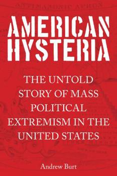 Hardcover American Hysteria: The Untold Story of Mass Political Extremism in the United States Book
