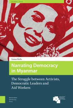 Hardcover Narrating Democracy in Myanmar: The Struggle Between Activists, Democratic Leaders and Aid Workers Book