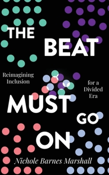 Paperback The Beat Must Go On: Reimagining Inclusion For A Divided Era Book