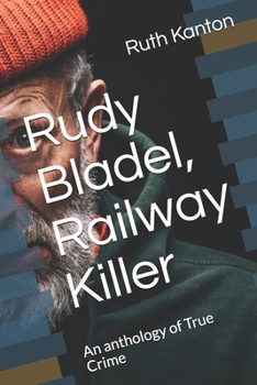 Paperback Rudy Bladel, Railway Killer: An anthology of True Crime Book