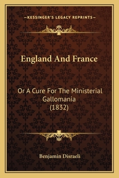 Paperback England And France: Or A Cure For The Ministerial Gallomania (1832) Book