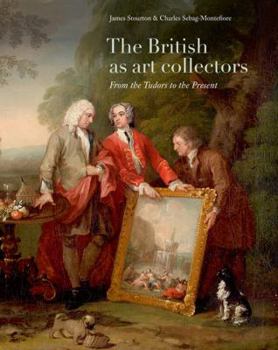 Hardcover The British as Art Collectors: From the Tudors to the Present Book