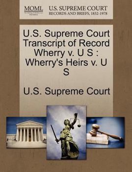 Paperback U.S. Supreme Court Transcript of Record Wherry V. U S: Wherry's Heirs V. U S Book