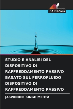 STUDIO E ANALISI DEL DISPOSITIVO DI RAFFREDDAMENTO PASSIVO BASATO SUL FERROFLUIDO DISPOSITIVO DI RAFFREDDAMENTO PASSIVO