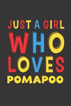 Just A Girl Who Loves Pomapoo: A Nice Gift Idea For Pomapoo Lovers Girl or Women Lined Journal Notebook
