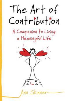 Paperback The Art of Contribution: A Companion to Living a Meaningful Life Book