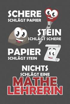 Schere Schl�gt Papier - Stein schl�gt Schere - Papier schl�gt Stein - Nichts schl�gt eine Mathelehrerin: Praktischer Wochenplaner f�r ein ganzes Jahr - 15x23cm (ca. DIN A5)