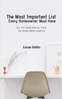 Paperback The Most Important List Every Homeowner Must Have: All You Need For All Your DIY Home Improvements Book