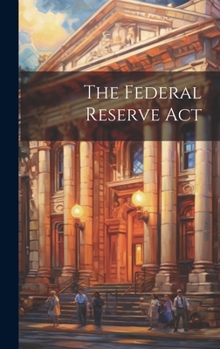 Hardcover The Federal Reserve Act Book