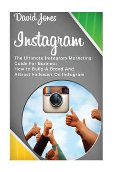 Paperback Instagram: The Ultimate Instagram Marketing Guide for Business: How to Build a Brand and Attract Followers on Instagram Book