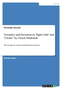 Normalcy and Deviation in Fight Club and Choke by Chuck Palahniuk: The Average Joe and the Failed American Dream