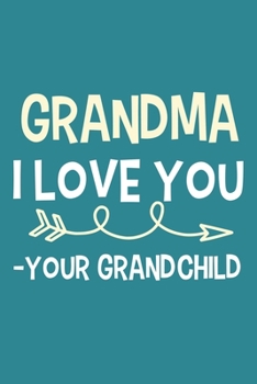 Paperback Grandma I Love You - Your Grandchild: Blank Lined Notebook: Grandparent Gift Journal Keepsake 6x9 - 110 Blank Pages - Plain White Paper - Soft Cover B Book