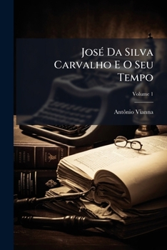 Paperback José Da Silva Carvalho E O Seu Tempo; Volume 1 [Portuguese] Book