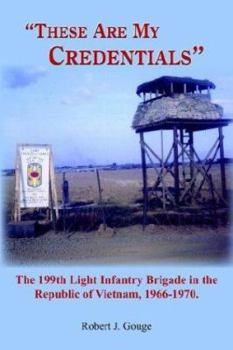 Paperback These Are My Credentials: The 199th Light Infantry Brigade in the Republic of Vietnam, 1966-1970. Book