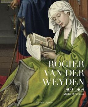 Hardcover Rogier Van Der Weyden 1400-1464: Master of Passions Book
