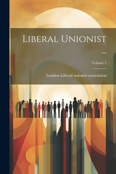 Paperback Liberal Unionist ...; Volume 1 Book