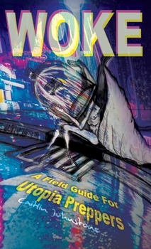 Hardcover Woke: A Field Guide For Utopia Preppers Book