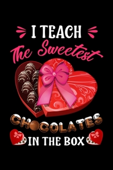 I Teach The Sweetest Chocolates In The Box: Funny Teaching Humor Homework Notebook. Great Gift for Teachers Professors and Students.