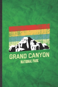 Grand Canyon National Park: Funny Blank Lined Backpacking Tourist Notebook/ Journal, Graduation Appreciation Gratitude Thank You Souvenir Gag Gift, Superb Graphic 110 Pages