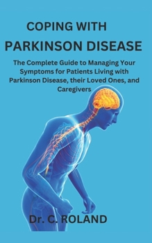 Paperback Coping with Parkinson Disease: The Complete Guide to Managing Your Symptoms for Patients Living with Parkinson Disease, their Loved Ones, and Caregive Book