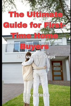 The Ultimate Guide for First-Time Home Buyers: 25 Essential Steps
