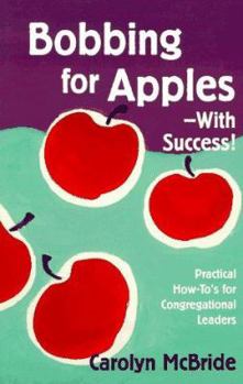 Paperback Bobbing for Apples--With Success!: Practical How-To's for Congregational Leaders Book