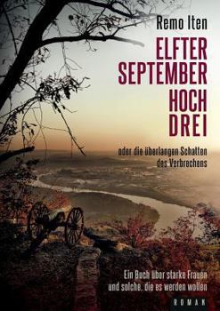 Paperback Elfter September hoch drei oder die überlangen Schatten des Verbrechens: Ein Buch über starke Frauen und solche, die es werden mussten [German] Book