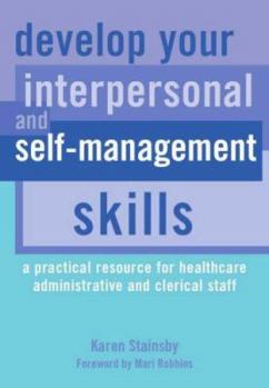 Paperback Develop Your Interpersonal and Self-Management Skills: A Practical Resource for Healthcare Administrative and Clerical Staff Book