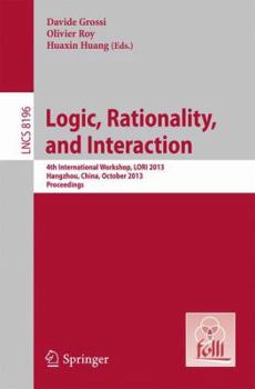 Paperback Logic, Rationality, and Interaction: 4th International Workshop, Lori 2013, Hangzhou, China, October 9-12, 2013, Proceedings Book
