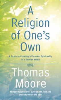 Hardcover A Religion of One's Own: A Guide to Creating a Personal Spirituality in a Secular World Book
